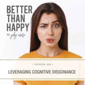 Better Than Happy Jody Moore | Leveraging Cognitive Dissonance
