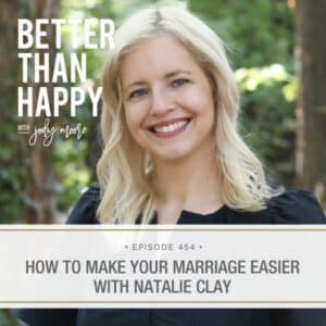 Better Than Happy Jody Moore | How to Make Your Marriage Easier with Natalie Clay
