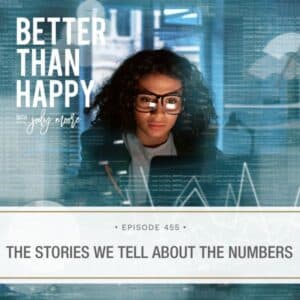 Better Than Happy Jody Moore | The Stories We Tell About the Numbers