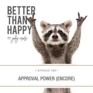 Better Than Happy Jody Moore | Approval Power (Encore)