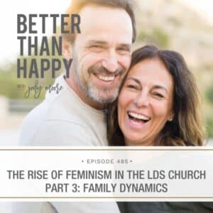 Better Than Happy Jody Moore | The Rise of Feminism in the LDS Church Part 3: Family Dynamics