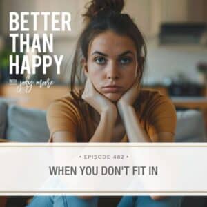 Better Than Happy Jody Moore | When You Don't Fit In