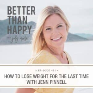 Better Than Happy Jody Moore | How to Lose Weight for the Last Time with Jenn Pinnell