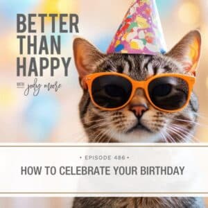 Better Than Happy Jody Moore | How to Celebrate Your Birthday