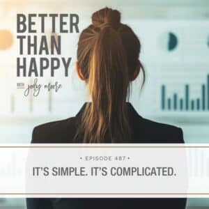 Better Than Happy Jody Moore | It's Simple. It's Complicated.