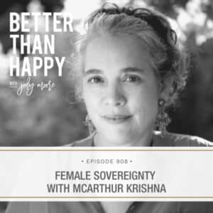 Better Than Happy Jody Moore | Female Sovereignty with McArthur Krishna