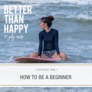 Better Than Happy Jody Moore | How to Be a Beginner