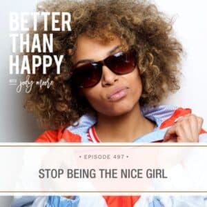 Better Than Happy Jody Moore | Stop Being the Nice Girl