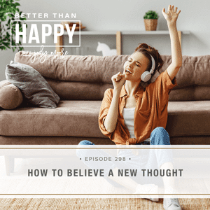 Better Than Happy with Jody Moore | How to Believe a New Thought
