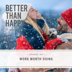 Better Than Happy with Jody Moore | Work Worth Doing