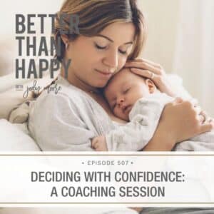 Better Than Happy Jody Moore | Deciding with Confidence: A Coaching Session