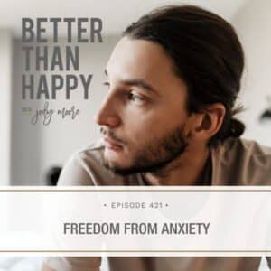 Better Than Happy Jody Moore | Freedom from Anxiety
