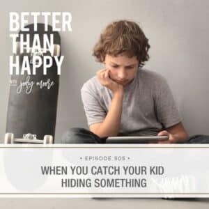 Better Than Happy Jody Moore | When You Catch Your Kid Hiding Something
