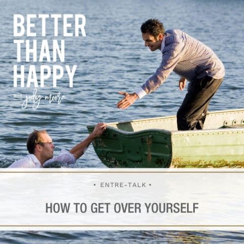 How to Get Over Yourself