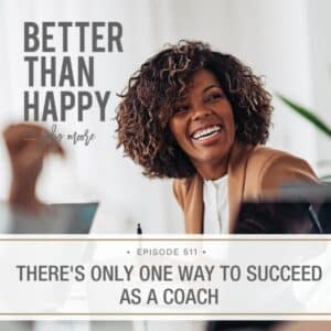 Better Than Happy Jody Moore | There's Only One Way to Succeed as a Coach