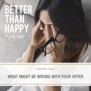 Better Than Happy Jody Moore | What Might Be Wrong with Your Offer