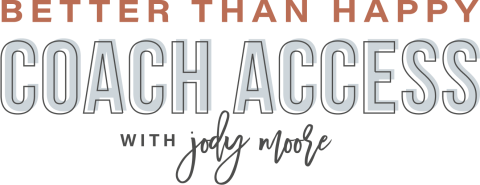 Text graphic reads: "Better Than Happy Coach Access with Jody Moore" in various fonts and colors on a transparent background.