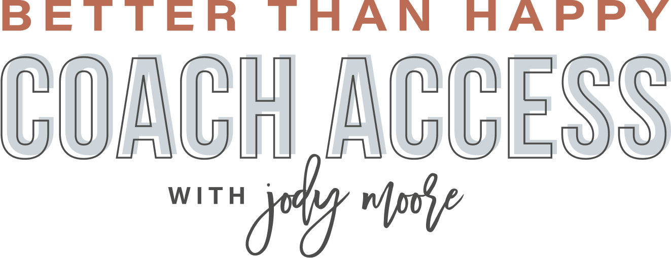 Text graphic reads: "Better Than Happy Coach Access with Jody Moore" in various fonts and colors on a transparent background.
