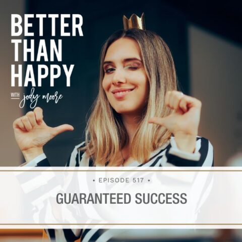 Better Than Happy Jody Moore | Guaranteed Success