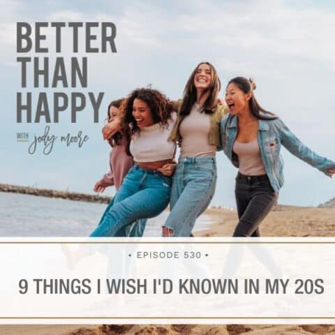 Better Than Happy Jody Moore | 9 Things I Wish I'd Known In My 20s