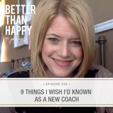Better Than Happy Jody Moore | 9 Things I Wish I'd Known as a New Coach