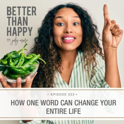 Better Than Happy Jody Moore | How One Word Can Change Your Entire Life