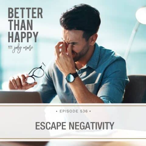 Better Than Happy Jody Moore | Escape Negativity