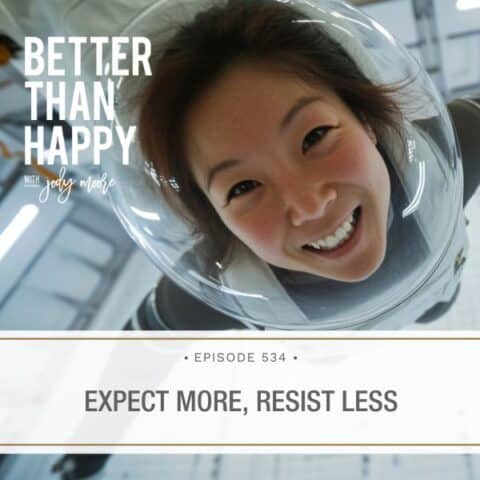 Better Than Happy Jody Moore | Expect More, Resist Less