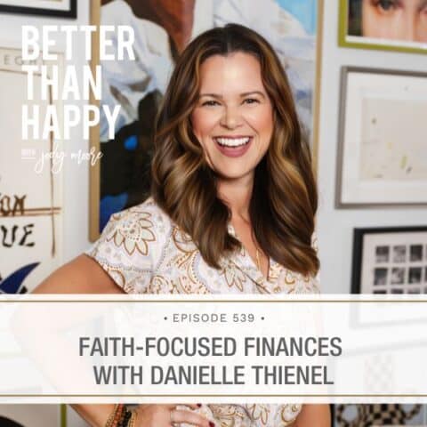 Better Than Happy Jody Moore | Faith-Focused Finances with Danielle Thienel