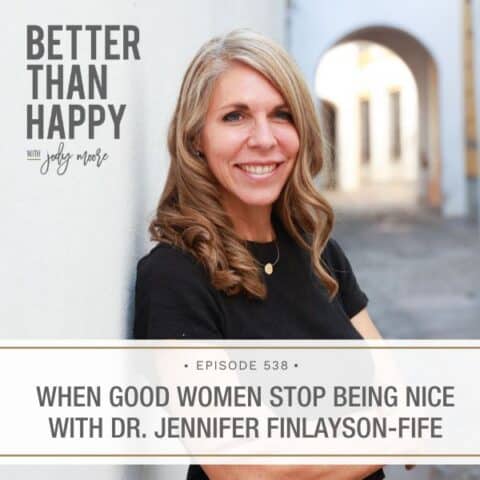 Better Than Happy Jody Moore | When Good Women Stop Being Nice with Dr. Jennifer Finlayson-Fife