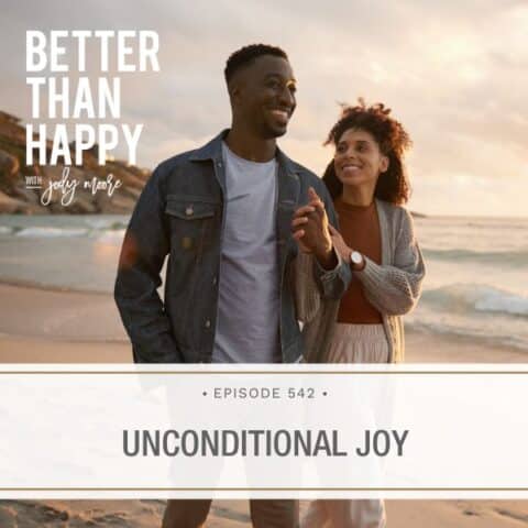 Better Than Happy Jody Moore | Unconditional Joy
