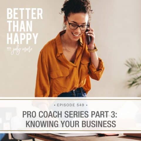 Better Than Happy Jody Moore | Pro Coach Series Part 3: Knowing Your Business