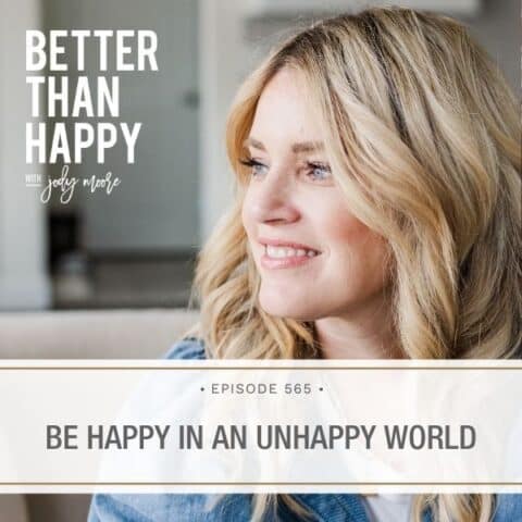 Better Than Happy Jody Moore | Be Happy in an Unhappy World