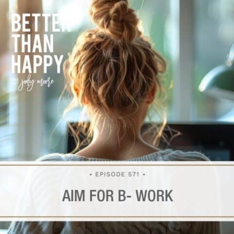 Better Than Happy Jody Moore | Aim for B- Work