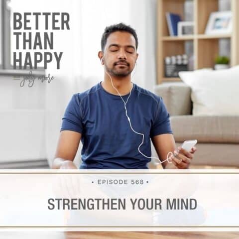 Better Than Happy Jody Moore | Strengthen Your Mind