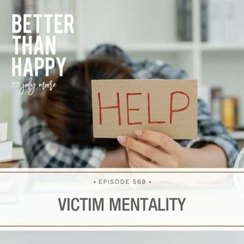 Better Than Happy Jody Moore | Victim Mentality