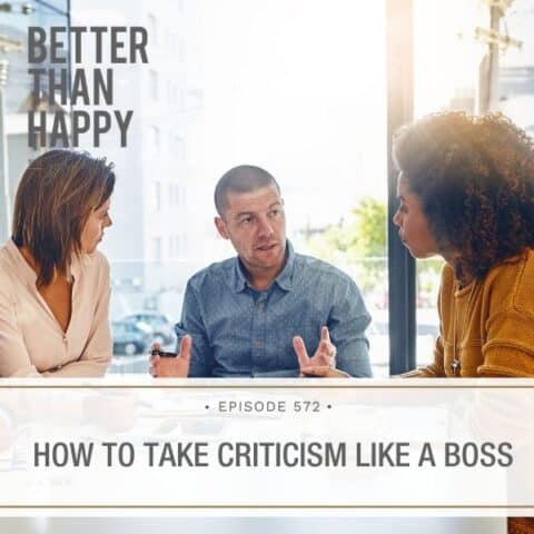 Better Than Happy Jody Moore | How to Take Criticism Like a Boss