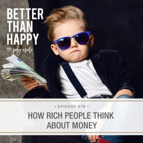 Better Than Happy Jody Moore | How Rich People Think About Money