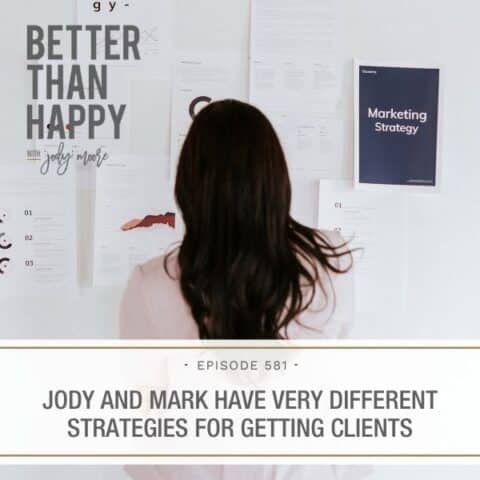 Better Than Happy Jody Moore | Jody and Mark Have Very Different Strategies for Getting Clients