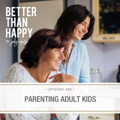 Better Than Happy Jody Moore | Parenting Adult Kids