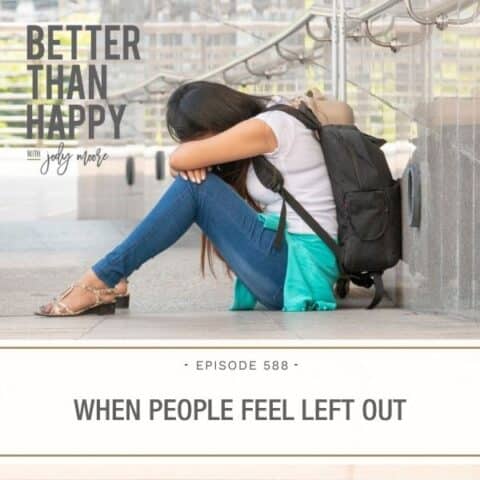 Better Than Happy Jody Moore | When People Feel Left Out